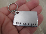 Engagement  Keychain- "She said yes" - Hand Stamped Metal Keychain