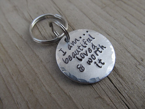 Small Inspiration Keychain "I am...beautiful loved & worth it" - Small Circle Keychain - Hand Stamped Metal Keychain
