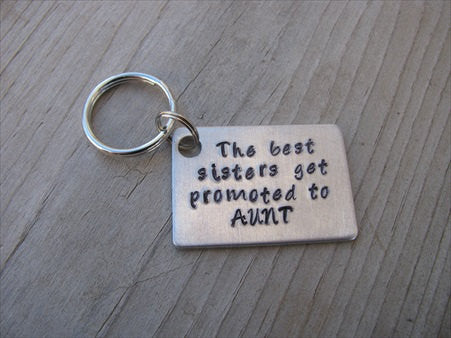 Aunt Keychain- "The best sisters get promoted to AUNT"  - Hand Stamped Metal Keychain
