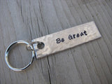 Be Great Inspiration Keychain - "Be Great"  - Hand Stamped Metal Keychain- small, narrow keychain
