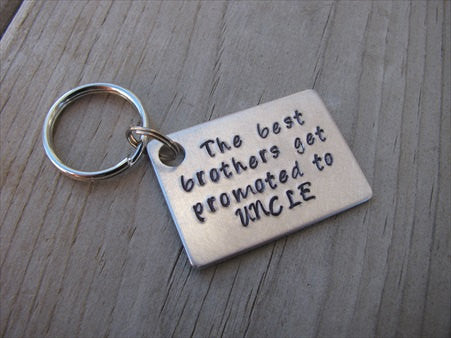 Uncle Key Chain- "The best brothers get promoted to UNCLE" Hand Stamped Metal Keychain