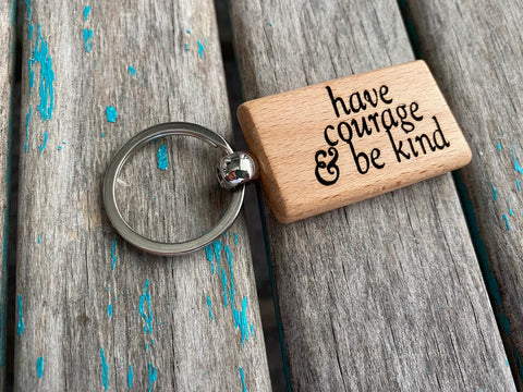 Quote Keychain- "have courage & be kind" -Wood Keychain