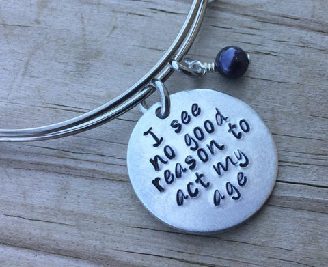 Quote Bracelet- "I see no good reason to act my age" with an accent bead of your choice