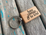 Quote Keychain- "have courage & be kind" -Wood Keychain