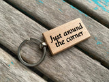 Quote Keychain- "Just around the corner" -Wood Keychain
