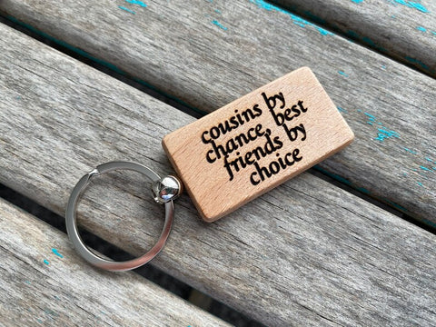 Quote Keychain- "cousins by chance, best friends by choice" -Wood Keychain