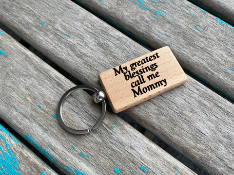 Quote Keychain- "My greatest blessings call me Mommy" -Wood Keychain