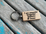 Quote Keychain- "I am powerful beautiful brilliant & brave" -Wood Keychain