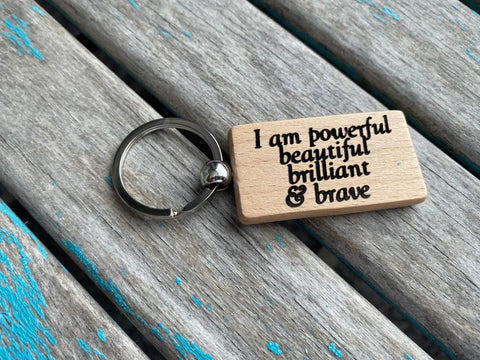 Quote Keychain- "I am powerful beautiful brilliant & brave" -Wood Keychain