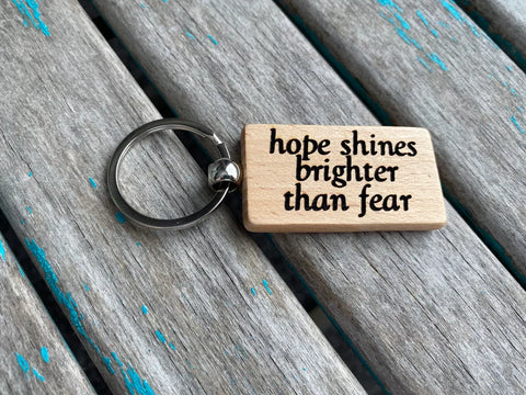 Quote Keychain- "hope shines brighter than fear" -Wood Keychain
