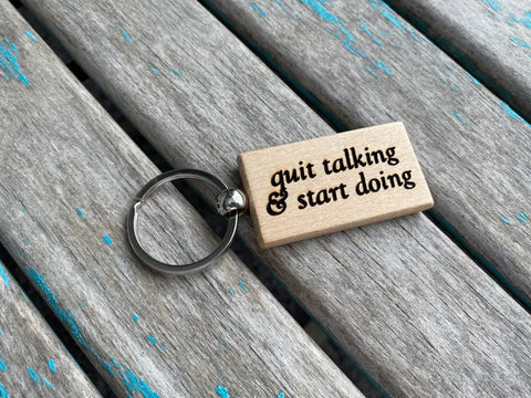 Quote Keychain- "quit talking & start doing" -Wood Keychain