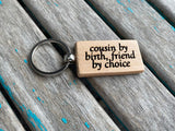 Quote Keychain- "cousin by birth friend by choice" -Wood Keychain