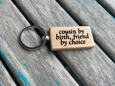 Quote Keychain- "cousin by birth friend by choice" -Wood Keychain