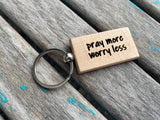 Quote Keychain- "pray more worry less" -Wood Keychain