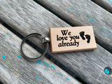 Quote Keychain- "We love you already” with footprints" -Wood Keychain