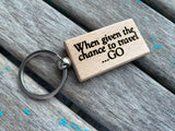Quote Keychain- "When given the chance to travel...GO" -Wood Keychain