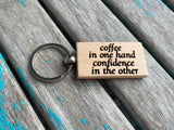 Quote Keychain- "coffee in one hand confidence in the other" -Wood Keychain