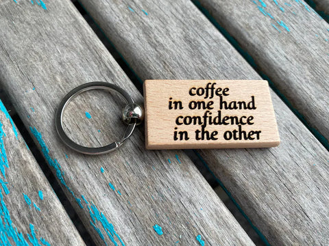 Quote Keychain- "coffee in one hand confidence in the other" -Wood Keychain