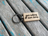 Quote Keychain- "quit talking & start doing" -Wood Keychain