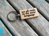 Quote Keychain- "we all smile in the same language" -Wood Keychain