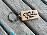 Quote Keychain- "cousin by birth friend by choice" -Wood Keychain