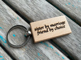 Quote Keychain- "sister by marriage friend by choice" -Wood Keychain