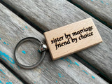 Quote Keychain- "sister by marriage friend by choice" -Wood Keychain
