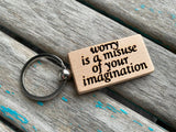 Quote Keychain- "worry is a misuse of your imagination" -Wood Keychain