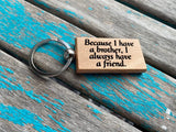 Quote Keychain- "Because I have a brother, I always have a friend." -Wood Keychain