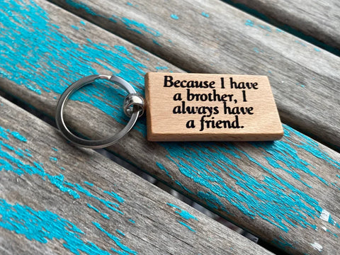 Quote Keychain- "Because I have a brother, I always have a friend." -Wood Keychain