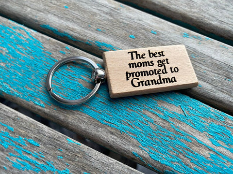 Quote Keychain- "The best moms get promoted to Grandma" -Wood Keychain
