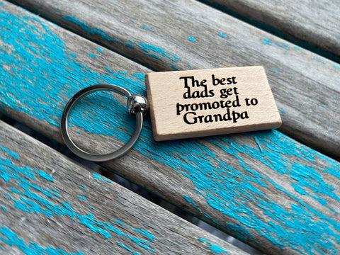 Quote Keychain- "The best dads get promoted to Grandpa" -Wood Keychain