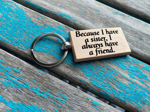 Quote Keychain- "Because I have a sister, I always have a friend." -Wood Keychain