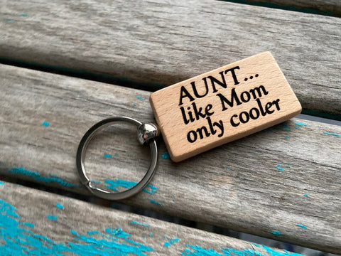 Quote Keychain- "AUNT...like Mom only cooler" -Wood Keychain