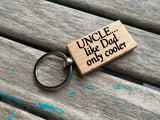 Quote Keychain- "UNCLE...like Dad only cooler" -Wood Keychain