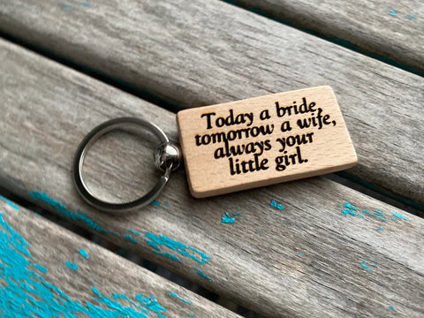 Quote Keychain- "Today a bride, tomorrow a wife, always your little girl" -Wood Keychain