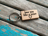 Quote Keychain- "love you like a sister" -Wood Keychain