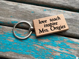 Quote Keychain- "love teach inspire” and the teacher name of your choice -Wood Keychain
