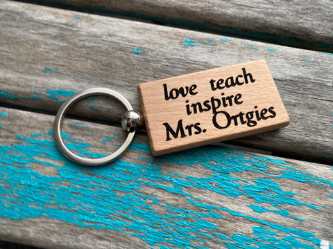 Quote Keychain- "love teach inspire” and the teacher name of your choice -Wood Keychain