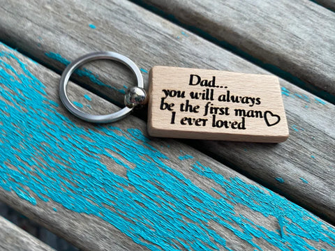 Quote Keychain- "Dad...you will always be the first man I ever loved" -Wood Keychain