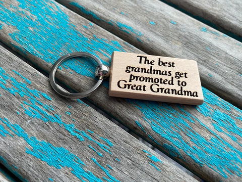 Quote Keychain- "The best grandmas get promoted to Great Grandma" -Wood Keychain