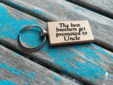 Quote Keychain- "The best brothers get promoted to Uncle" -Wood Keychain