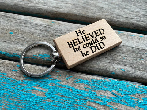 Quote Keychain- "He BELIEVED he could so he DID" -Wood Keychain