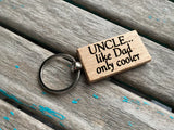 Quote Keychain- "UNCLE...like Dad only cooler" -Wood Keychain