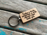 Quote Keychain- "Today a bride, tomorrow a wife, always your little girl" -Wood Keychain