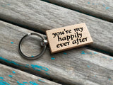 Quote Keychain- "you’re my happily ever after" -Wood Keychain