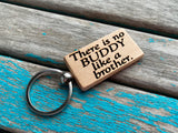 Quote Keychain- "There is no BUDDY like a brother" -Wood Keychain