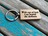 Quote Keychain- "With eyes of faith I see beyond the darkness" -Wood Keychain