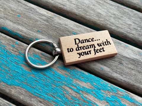 Quote Keychain- "Dance...to dream with your feet" -Wood Keychain