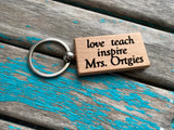 Quote Keychain- "love teach inspire” and the teacher name of your choice -Wood Keychain